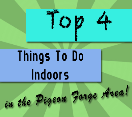 Things to do indoors in Pigeon Forge